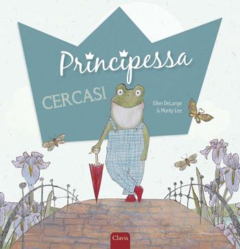Principessa cercasi. Ediz. a colori - Ellen DeLange, Monty Lee - Libro Clavis 2021, Album illustrati | Libraccio.it