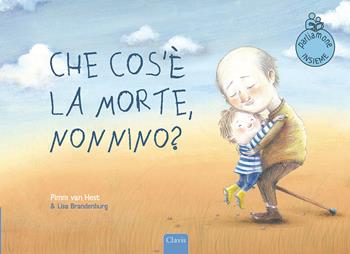 Che cos'è la morte, nonnino? Ediz. a colori - Pimm Van Hest - Libro Clavis 2021, Album illustrati | Libraccio.it