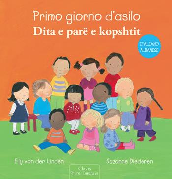 Primo giorno d'asilo. Ediz. italiana e albanese - Elly Van der Linden, Suzanne Diederen - Libro Clavis 2021, Prima infanzia | Libraccio.it