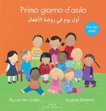 Primo giorno d'asilo. Ediz. italiana e araba - Elly Van der Linden, Suzanne Diederen - Libro Clavis 2021, Prima infanzia | Libraccio.it