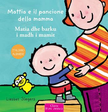 Mattia e il pancione della mamma. Ediz. italiana e albanese - Liesbet Slegers - Libro Clavis 2021, Prima infanzia | Libraccio.it