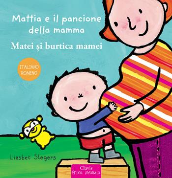 Mattia e il pancione della mamma. Ediz. italiana e romena - Liesbet Slegers - Libro Clavis 2021, Prima infanzia | Libraccio.it