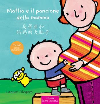 Mattia e il pancione della mamma. Ediz. italiana e cinese semplificato - Liesbet Slegers - Libro Clavis 2021, Prima infanzia | Libraccio.it