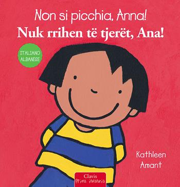 Non si picchia, Anna! Ediz. italiana e albanese - Kathleen Amant - Libro Clavis 2021, Prima infanzia | Libraccio.it