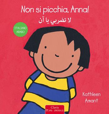 Non si picchia, Anna! Ediz. italiana e araba - Kathleen Amant - Libro Clavis 2021, Prima infanzia | Libraccio.it