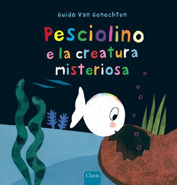Pesciolino e la creatura misteriosa. Ediz. a colori - Guido Van Genechten - Libro Clavis 2022, Prima infanzia | Libraccio.it