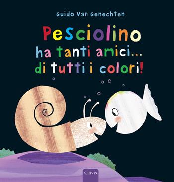 Pesciolino ha tanti amici... di tutti i colori! Ediz. a colori - Guido Van Genechten - Libro Clavis 2022, Prima infanzia | Libraccio.it