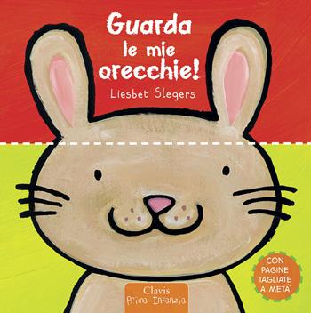 Guarda le mie orecchie! Ediz. a colori - Liesbet Slegers - Libro Clavis 2022, Prima infanzia | Libraccio.it