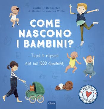 Come nascono i bambini? Tutte le risposte alle tue 1000 domande! Ediz. a colori - Nathalie Depoorter, Marianne Van Der Walle - Libro Clavis 2022, Album illustrati | Libraccio.it