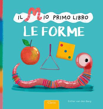 Le forme. Il mio primo libro. Ediz. a colori - Esther Van Den Berg - Libro Clavis 2022, Album illustrati | Libraccio.it