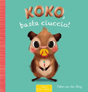 Koko, basta ciuccio! Ediz. a colori - Esther Van Den Berg - Libro Clavis 2022, Prima infanzia | Libraccio.it