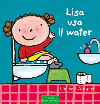 Lisa usa il water. Ediz. a colori - Liesbet Slegers - Libro Clavis 2022, Prima infanzia | Libraccio.it