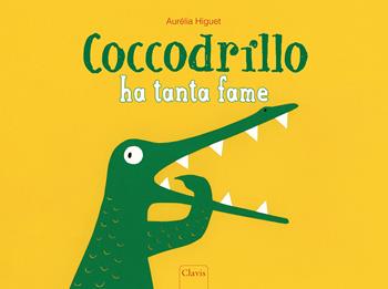 Coccodrillo ha tanta fame. Ediz. a colori - Aurélia Higuet - Libro Clavis 2023, Album illustrati | Libraccio.it