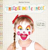 Trucchiamo le facce. Ediz. a colori