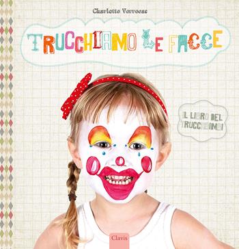 Trucchiamo le facce. Ediz. a colori - Charlotte Verrecas - Libro Clavis 2023, Album illustrati | Libraccio.it