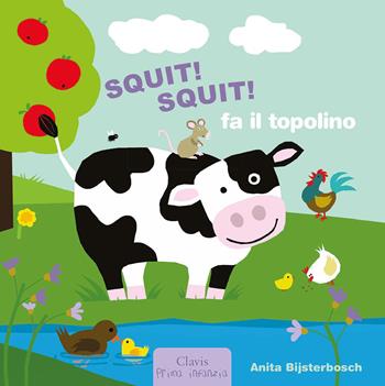 Squit! Squit! fa il topolino. Ediz. a colori - Anita Bijsterbosch - Libro Clavis 2023, Prima infanzia | Libraccio.it