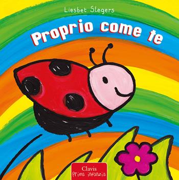 Proprio come te. Ediz. a colori - Liesbet Slegers - Libro Clavis 2023, Prima infanzia | Libraccio.it