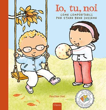 Io, tu, noi. Come comportarci per stare bene. Ediz. a colori - Pauline Oud - Libro Clavis 2023, Album illustrati | Libraccio.it