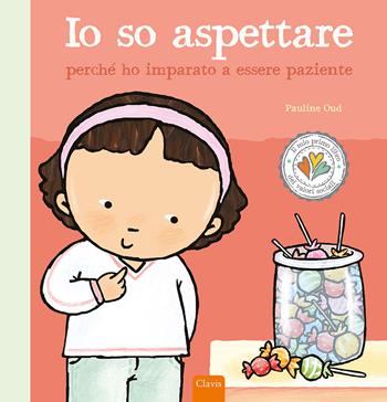Io so aspettare perché ho imparato a essere paziente. Ediz. a colori - Pauline Oud - Libro Clavis 2023, Album illustrati | Libraccio.it