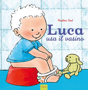 Luca usa il vasino. Ediz. a colori - Pauline Oud - Libro Clavis 2023, Album illustrati | Libraccio.it