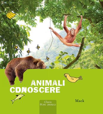 Animali da conoscere. Ediz. a colori - Mack - Libro Clavis 2024, Prima infanzia | Libraccio.it