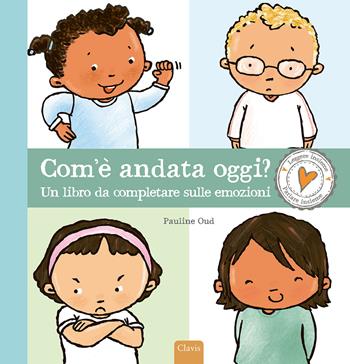 Com'è andata oggi? Un libro da completare sulle emozioni. Ediz. a colori - Pauline Oud - Libro Clavis 2024, Album illustrati | Libraccio.it