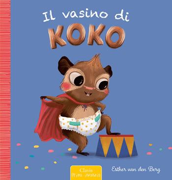 Il vasino di Koko. Ediz. a colori - Esther Van Den Berg - Libro Clavis 2024, Prima infanzia | Libraccio.it