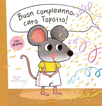 Buon compleanno, caro Topotto! Ediz. a colori - Guido Van Genechten - Libro Clavis 2024, Album illustrati | Libraccio.it