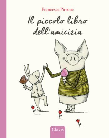 Il piccolo libro dell'amicizia. Ediz. a colori - Francesca Pirrone - Libro Clavis 2024, Album illustrati | Libraccio.it