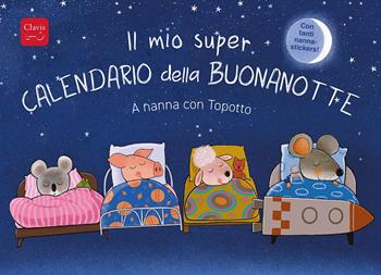 Il mio super calendario della buonanotte. A nanna con Topotto. Ediz. a colori - Guido Van Genechten - Libro Clavis 2025, Album illustrati | Libraccio.it