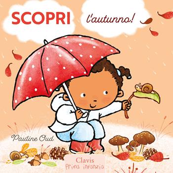 Scopri l'autunno! Ediz. a colori - Pauline Oud - Libro Clavis 2025, Prima infanzia | Libraccio.it