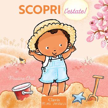 Scopri l'estate! Ediz. a colori - Pauline Oud - Libro Clavis 2026, Prima infanzia | Libraccio.it