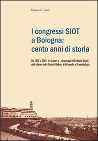 I congressi SIOT a Bologna: cento anni di storia. Dal 1907 al 2007, le vicende e i personaggi dell'Istituto Rizzoli sullo sfondo della Società italiana di ortopedia - Nunzio Spina - Libro Simple 2007 | Libraccio.it