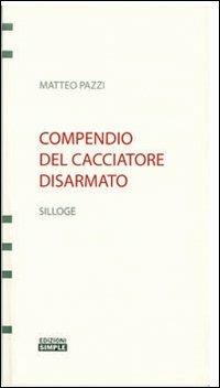 Compendio del cacciatore disarmato - Matteo Pazzi - Libro Simple 2009 | Libraccio.it