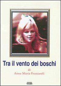 Tra il vento dei boschi - Anna M. Frascaroli - Libro Simple 2008 | Libraccio.it
