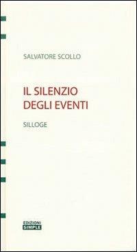 Il silenzio degli eventi - Salvatore Scollo - Libro Simple 2009 | Libraccio.it