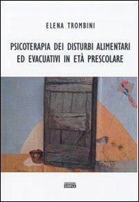 Psicoterapia dei disturbi alimentari ed evacuativi in età prescolare - Elena Trombini - Libro Simple 2008 | Libraccio.it