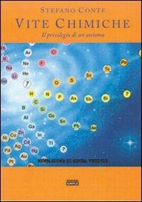 Vite chimiche. Il privilegio di un assioma - Stefano Conte - Libro Simple 2008 | Libraccio.it