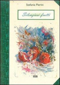 Silenziosi frutti - Stefania Pierini - Libro Simple 2008 | Libraccio.it