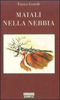 Maiali nella nebbia - Enrico Gentili - Libro Simple 2009 | Libraccio.it
