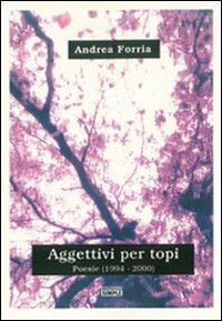 Aggettivi per topi. PoesiE (1994-2000) - Andrea Forria - Libro Simple 2009 | Libraccio.it