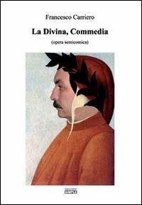 La Divina Commedia opera semicomica - Francesco Carriero - Libro Simple 2009 | Libraccio.it