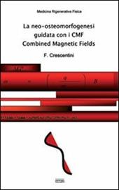 La neo-osteomorfogenesi guidata con i CMF Combined Magnetic Fields