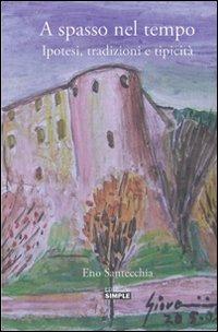 A spasso nel tempo. Ipotesi, tradizioni e tipicità - Eno Santecchia - Libro Simple 2016 | Libraccio.it
