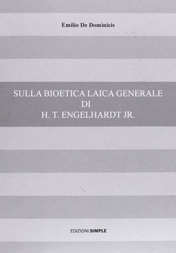 Sulla bioetica laica generale di H. t. Engelhardt jr. - Emilio De Dominicis - Libro Simple 2009 | Libraccio.it