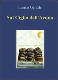 Sul ciglio dell'acqua - Enrico Gentili - Libro Simple 2009 | Libraccio.it