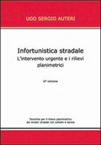Infortunistica stradale. L'intervento urgente e i rilievi planimetrici - U. Sergio Auteri - Libro Simple 2009 | Libraccio.it