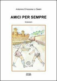 Amici per sempre - Antonino D'Accorso Li Destri - Libro Simple 2010 | Libraccio.it