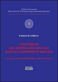 L' elasticità dell'impresa bancaria. Lo spin-off tecnologia della cyberbanca - Paolo D'Amico - Libro Simple 2010 | Libraccio.it