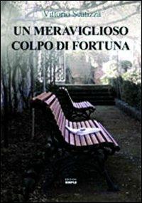 Un meraviglioso colpo di fortuna - Vittorio Scatizza - Libro Simple 2010 | Libraccio.it